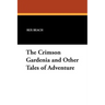 The Crimson Gardenia and Other Tales of Adventure