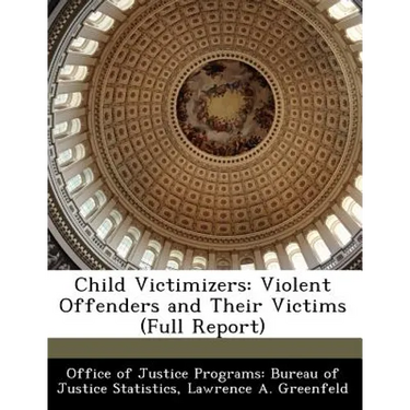 Child Victimizers: Violent Offenders and Their Victims (Full Report)