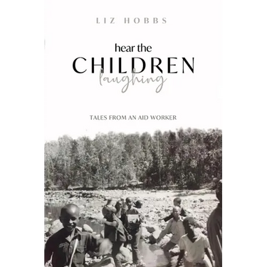 Hear the Children Laughing: Tales from an Aid Worker