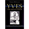 Yves the Provocateur: Yves Klein and Twentieth-Century Art