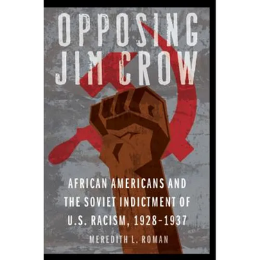 Opposing Jim Crow: African Americans and the Soviet Indictment of U.S. Racism, 1928-1937