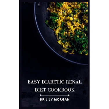 Easy Diabetic Renal Diet Cookbook: Delicious Recipes for Managing Diabetes and Kidney Health
