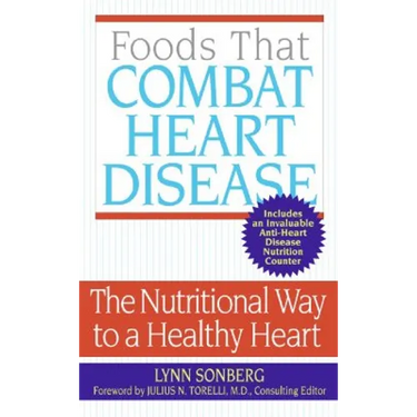 Foods That Combat Heart Disease: The Nutritional Way to a Healthy Heart