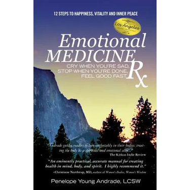 Emotional Medicine Rx: Cry When You're Sad, Stop When You're Done, Feel Good Fast