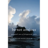 Be Not Anxious: Pastoral Care of Disquieted Souls