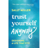 Trust Yourself Anyway: Designing a Life That Fits
