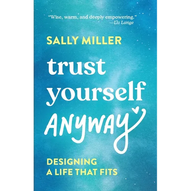 Trust Yourself Anyway: Designing a Life That Fits