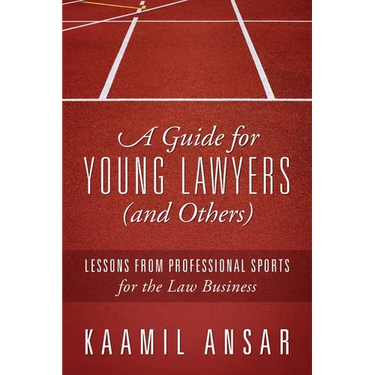 A Guide for Young Lawyers (and Others): Lessons from Professional Sports for the Law Business