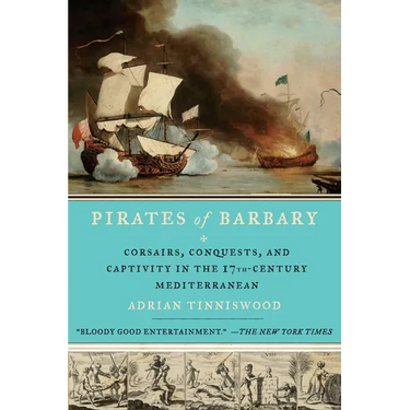 Pirates of Barbary: Corsairs, Conquests and Captivity in the Seventeenth-Century Mediterranean
