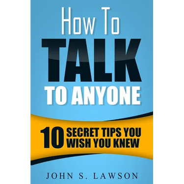How To Talk To Anyone - Communication Skills Training: 10 Secret Tips You Wish You Knew