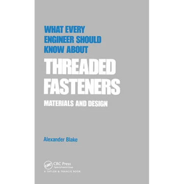 What Every Engineer Should Know about Threaded Fasteners: Materials and Design