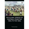 The Global Spread of Football from the 1860s to the 1880s