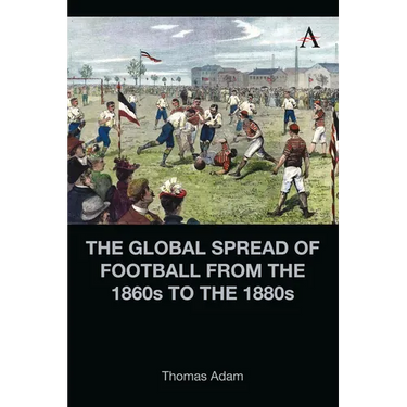 The Global Spread of Football from the 1860s to the 1880s