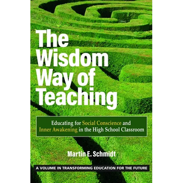 The Wisdom Way of Teaching: Educating for Social Conscience and Inner Awakening in the High School Classroom