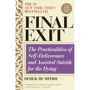 Final Exit (Third Edition): The Practicalities of Self-Deliverance and Assisted Suicide for the Dying