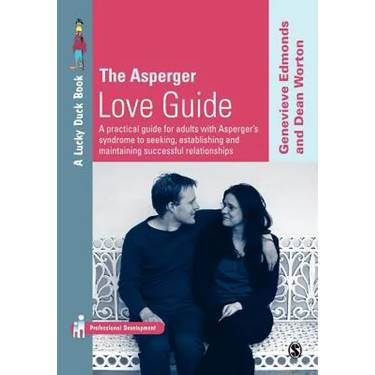 The Asperger Love Guide: A Practical Guide for Adults with Asperger's Syndrome to Seeking, Establishing and Maintaining Successful Relationship