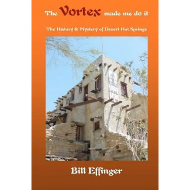 The Vortex made me do it: The History & Mystery of Desert Hot Springs, California