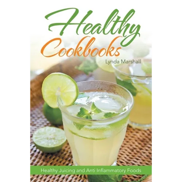 Healthy Cookbooks: Healthy Juicing and Anti Inflammatory Foods