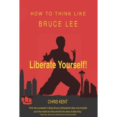 Liberate Yourself!: How To Think Like Bruce Lee