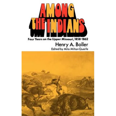 Among the Indians: Four Years on the Upper Missouri, 1858-1862