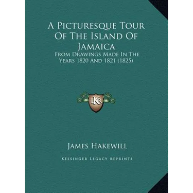 A Picturesque Tour Of The Island Of Jamaica: From Drawings Made In The Years 1820 And 1821 (1825)