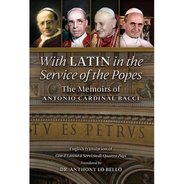 With Latin in the Service of the Popes: The Memoirs of Antonio Cardinal Bacci (1885‒1971)