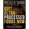 Quit Ultra Processed Foods Now: Practical Steps to Transform Your Lifestyle and Feel Better Fast