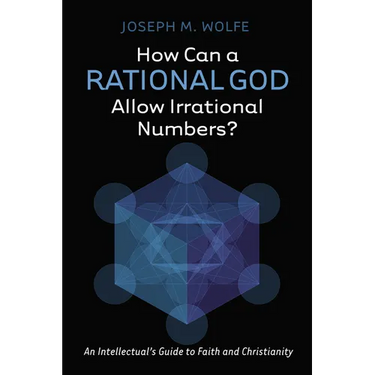 How Can a Rational God Allow Irrational Numbers?: An Intellectual's Guide to Faith and Christianity
