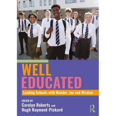 Well Educated: Leading Schools with Wonder, Joy and Wisdom