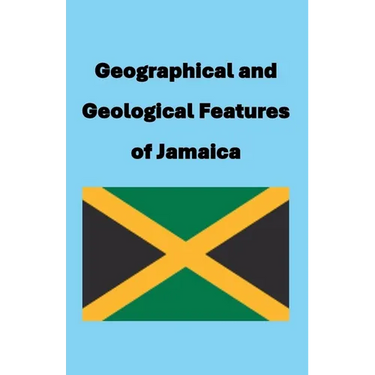 Geographical and Geological Features of Jamaica