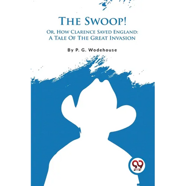 The Swoop! Or, How Clarence Saved England: A Tale Of The Great Invasion