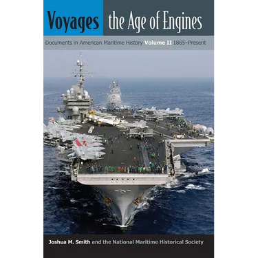 Voyages, the Age of Engines: Documents in American Maritime History, Volume II, 1865-Present