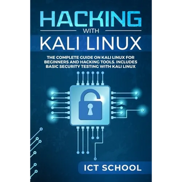 Hacking with Kali Linux: The Complete Guide on Kali Linux for Beginners and Hacking Tools. Includes Basic Security Testing with Kali Linux