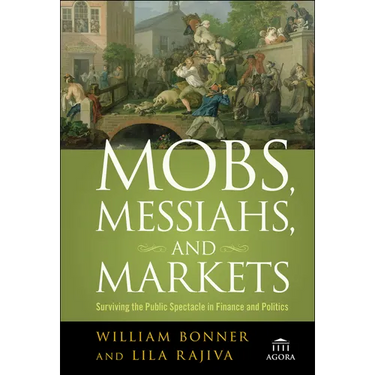 Mobs, Messiahs, and Markets: Surviving the Public Spectacle in Finance and Politics