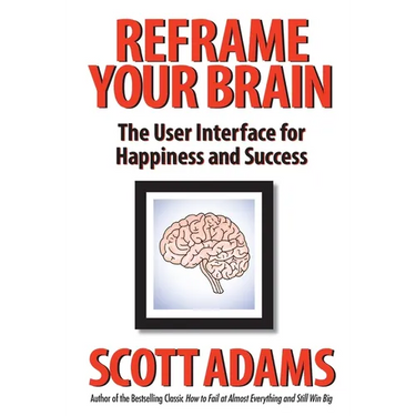 Reframe Your Brain: The User Interface for Happiness and Success
