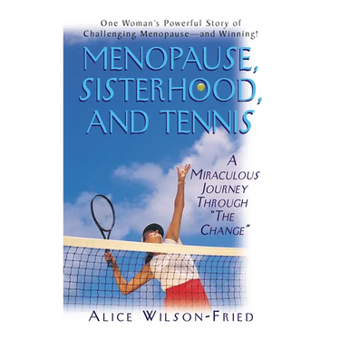 Menopause, Sisterhood, and Tennis: A Miraculous Journey Through the Change