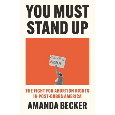 You Must Stand Up: The Fight for Abortion Rights in Post-Dobbs America
