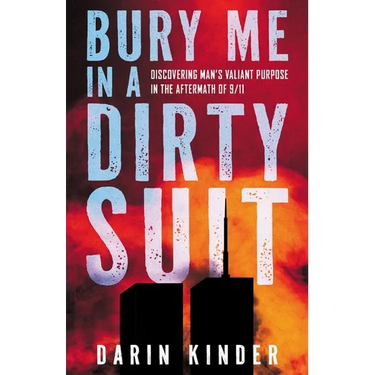 Bury Me in a Dirty Suit: Discovering Man's Valiant Purpose in the Aftermath of 9/11