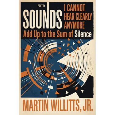 Sounds I Cannot Hear Clearly Anymore Add Up to the Sum of Silence