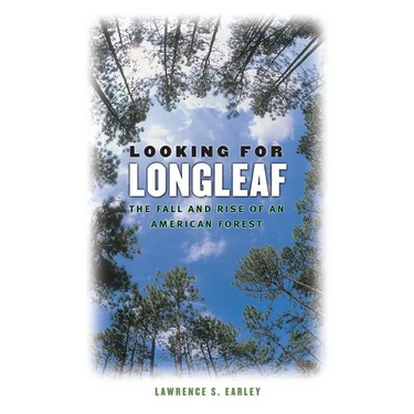 Looking for Longleaf: The Fall and Rise of an American Forest