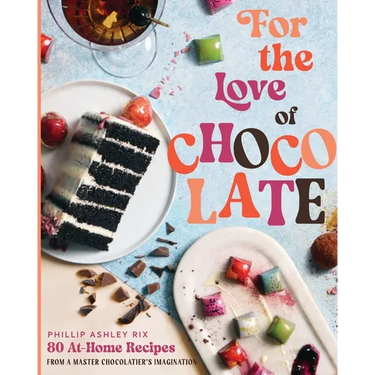 For the Love of Chocolate: 80 At-Home Recipes from a Master Chocolatier's Imagination