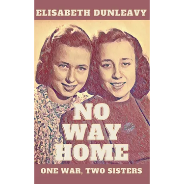 No Way Home: One War - Two Sisters
