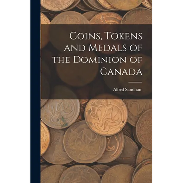 Coins, Tokens and Medals of the Dominion of Canada