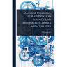 Machine Drawing, for Students in Science and Technical Schools and Colleges