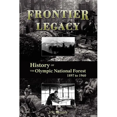 Frontier Legacy: History of the Olympic National Forest 1897 to 1960