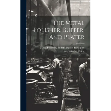 The Metal Polisher, Buffer, And Plater