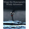 Wispy the Waterspout's Windy Adventure