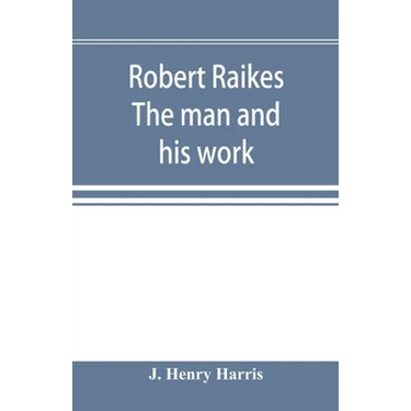 Robert Raikes. The man and his work