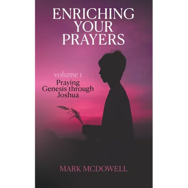 Enriching Your Prayers: Vol 1, Praying Genesis Through Joshua