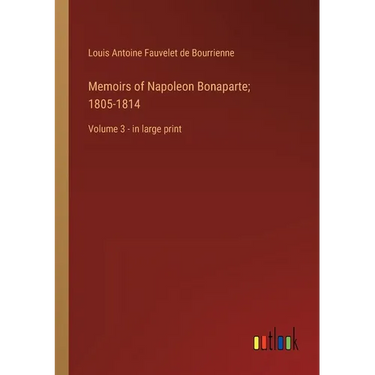 Memoirs of Napoleon Bonaparte; 1805-1814: Volume 3 - in large print